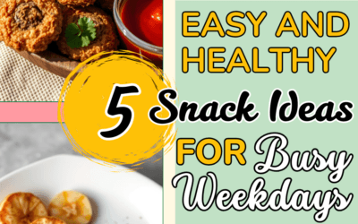 5 Easy and Healthy Snack Ideas for Busy Weekdays