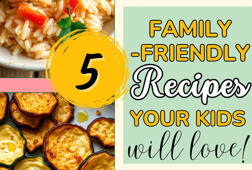 5 Irresistible Family-Friendly Recipes Your Kids Will Actually Love!