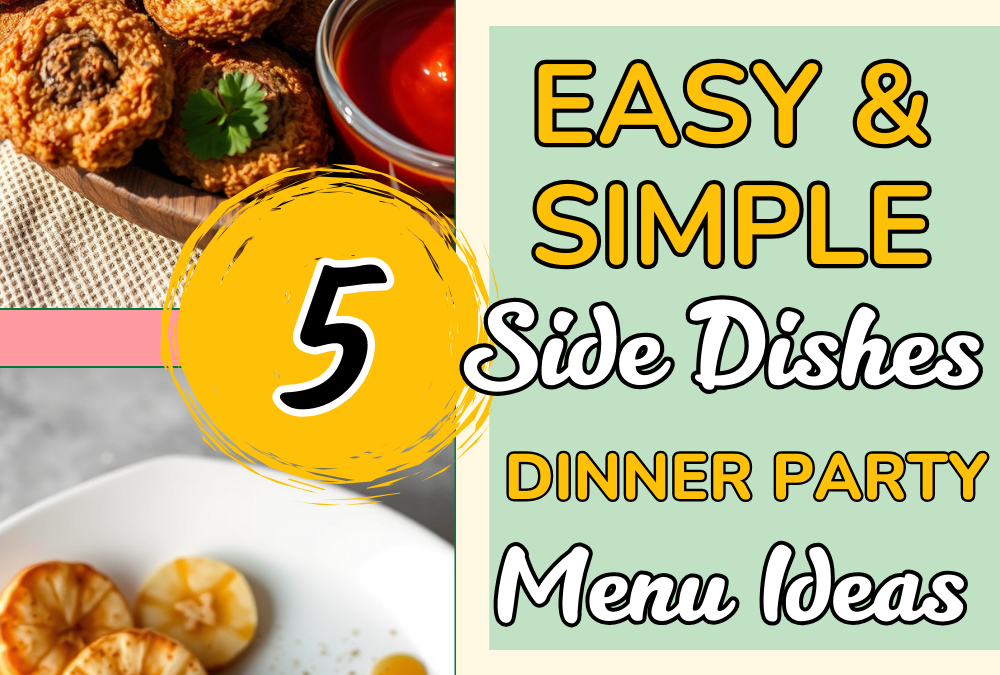 5 Easy and Delicious Side Dishes to Wow Your Dinner Party Guests (Perfect for Any Menu!)