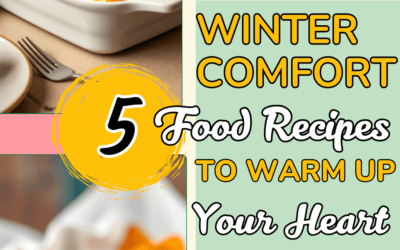 5 Irresistible Winter Comfort Food Recipes to Warm Your Heart and Home